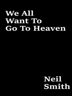 cover image of We All Want to Go to Heaven